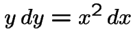 $y dy=x^2 dx$