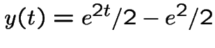 $y(t)=e^{2t}/2-e^2/2$