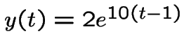 $y(t)=2e^{10(t-1)}$