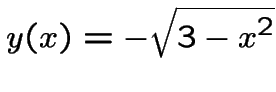 $y(x)=-\sqrt{3-x^2}$