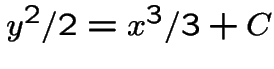 $y^2/2=x^3/3 +C$