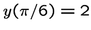 $y(\pi/6)=2$
