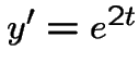 $y'=e^{2t}$