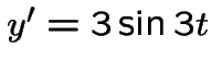 $y'=3\sin 3t$