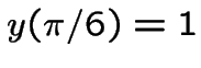 $y(\pi/6)=1$