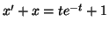 $ x'+x=te^{-t}+1$