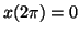 $ x(2\pi)=0$