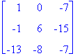 matrix([[1, 0, -7], [-1, 6, -15], [-13, -8, -7]])