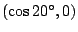 $(\cos20{}^\circ ,0)$