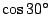 $\cos30{}^\circ $