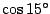 $\cos15{}^\circ $