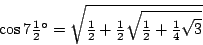 \begin{displaymath}
\cos7\smash{\textstyle\frac12}{}^\circ =\sqrt{\smash{\textst...
...rt{\smash{\textstyle\frac12}+\smash{\textstyle\frac14}\sqrt3}}
\end{displaymath}