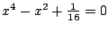 $x^4-x^2+\frac1{16}=0$