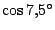 $\cos7{,}5{}^\circ $