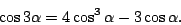 \begin{displaymath}
\cos3\alpha=4\cos^3\alpha-3\cos\alpha.
\end{displaymath}