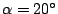 $\alpha=20{}^\circ $