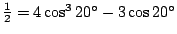$\smash{\textstyle\frac12}=4\cos^320{}^\circ -3\cos20{}^\circ $