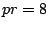 $pr=8$