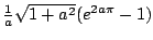 ${1\over a}\sqrt{1+a^2}(e^{2a\pi}-1)$