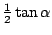 $\textstyle\frac 12\tan\alpha$