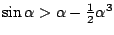 $\sin\alpha>\alpha-\textstyle\frac 12\alpha^3$