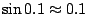 $\sin0.1\approx0.1$
