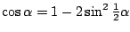 $\cos\alpha=1-2\sin^2\textstyle\frac 12\alpha$