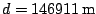 $d=146911\,\mathrm{m}$
