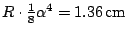 $R\cdot\textstyle\frac 18\alpha^4=1.36\,\mathrm{cm}$