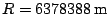 $R=6378388\,\mathrm{m}$