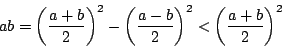 \begin{displaymath}
ab=\left(\frac{a+b}2\right)^2-\left(\frac{a-b}2\right)^2
<\left(\frac{a+b}2\right)^2
\end{displaymath}