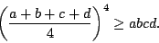 \begin{displaymath}
\left(a+b+c+d\over4\right)^4\ge abcd.
\end{displaymath}