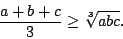 \begin{displaymath}
{a+b+c\over3}\ge\root3\of{abc}.
\end{displaymath}