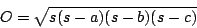 \begin{displaymath}
O=\sqrt{s(s-a)(s-b)(s-c)}
\end{displaymath}