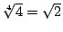 $\root4\of4=\sqrt2$