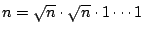 $n=\sqrt n\cdot\sqrt n\cdot1\cdots1$