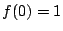 $f(0)=1$