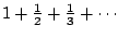 $1+\frac12+\frac13+\cdots$
