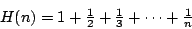 \begin{displaymath}
H(n)=1+{\textstyle\frac{1}{2}}+{\textstyle\frac{1}{3}}+\cdots+{\textstyle\frac{1}{n}}
\end{displaymath}