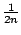 $\frac1{2n}$
