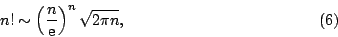 \begin{displaymath}
n!\sim \left(\frac{n}{\mbox{e}}\right)^n\sqrt{2\pi n},\eqno(6)
\end{displaymath}