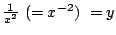 $\frac1{x\sp2} \ (=x\sp{-2}) \ =y$