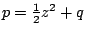 $p={\textstyle\frac{1}{2}}z\sp2+q$