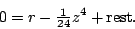 \begin{displaymath}
0=r-{\textstyle\frac{1}{24}}z\sp4+\hbox{rest}.
\end{displaymath}