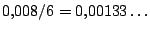 $0{,}008/6=0{,}00133\ldots$