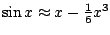 $\sin x\approx x-\frac16x^3$