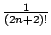 $\frac1{(2n+2)!}$