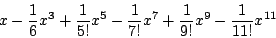 \begin{displaymath}
x-\frac16x^3+\frac1{5!}x^5-\frac1{7!}x^7+\frac1{9!}x^9-\frac1{11!}x^{11}
\end{displaymath}