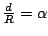 $\frac dR=\alpha$