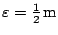 $\varepsilon =\frac12\,\mathrm {m}$